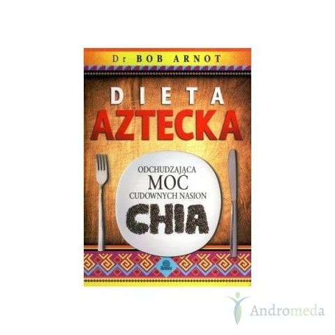 Książka: "Dieta Aztecka" Odchudzająca moc cudownych nasion chia.