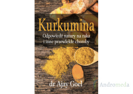 Książka - "Kurkumina. Odpowiedź natury na raka i inne przewlekłe choroby" dr Ajay Goel